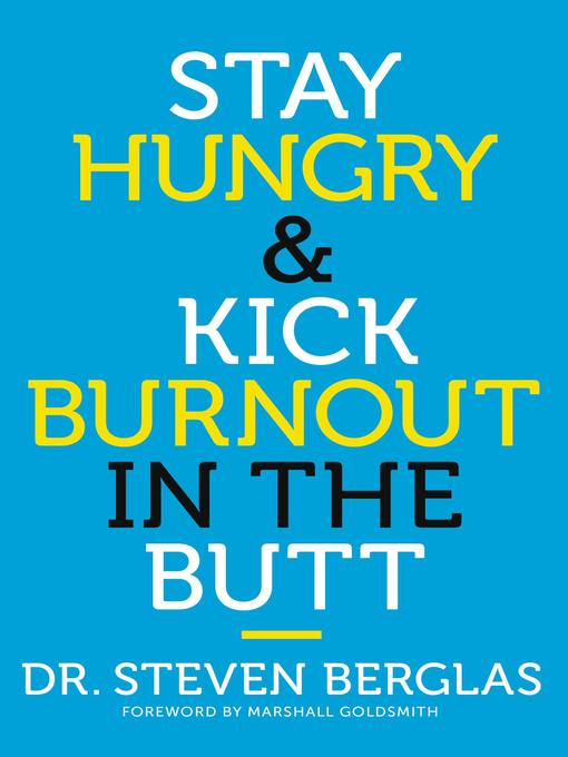 Title details for Stay Hungry & Kick Burnout in the Butt by Steven Berglas - Wait list